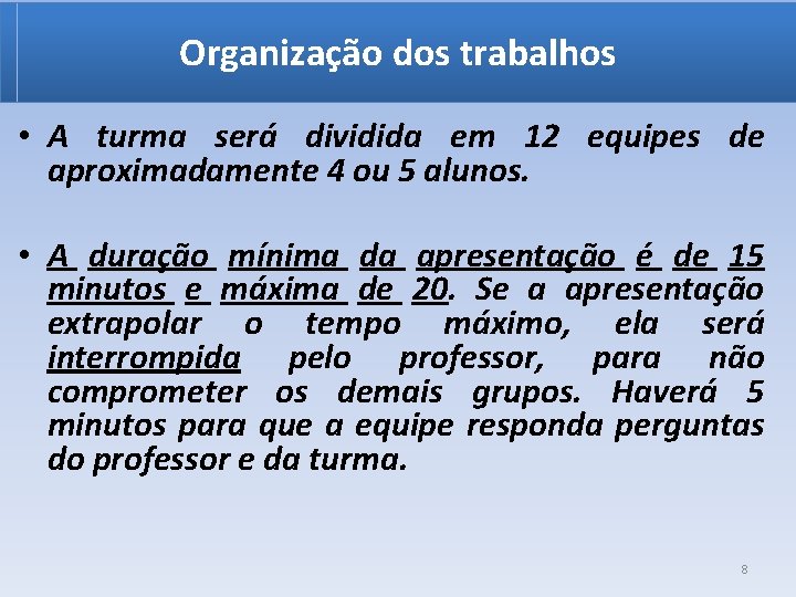 Organização dos trabalhos • A turma será dividida em 12 equipes de aproximadamente 4