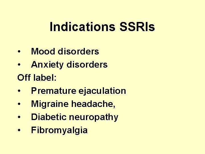 Indications SSRIs • Mood disorders • Anxiety disorders Off label: • Premature ejaculation •