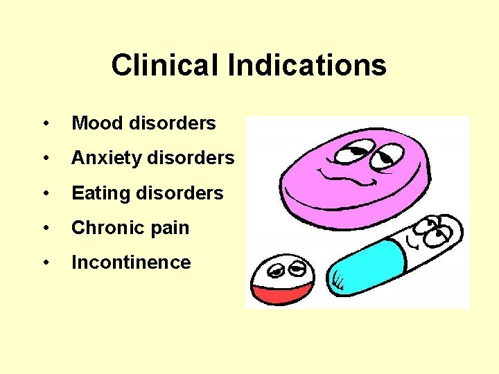 Clinical Indications • Mood disorders • Anxiety disorders • Eating disorders • Chronic pain