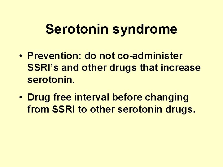 Serotonin syndrome • Prevention: do not co-administer SSRI’s and other drugs that increase serotonin.