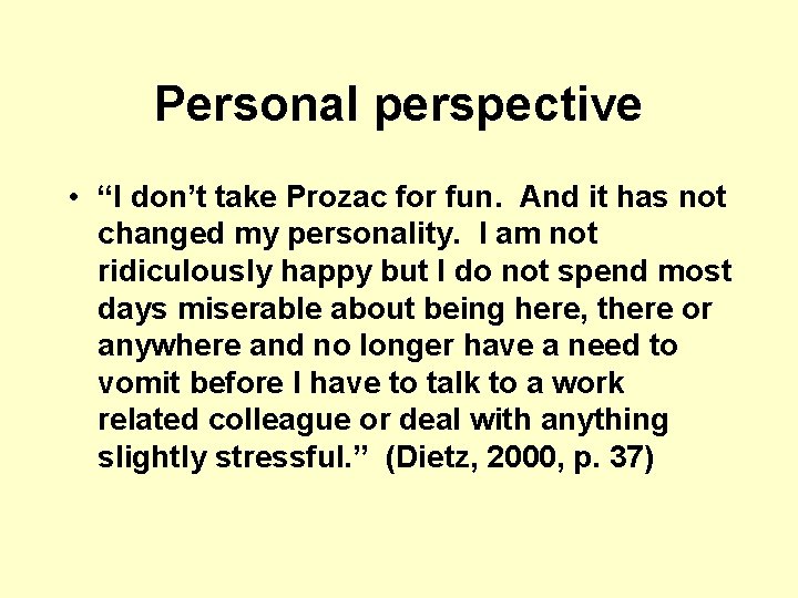 Personal perspective • “I don’t take Prozac for fun. And it has not changed