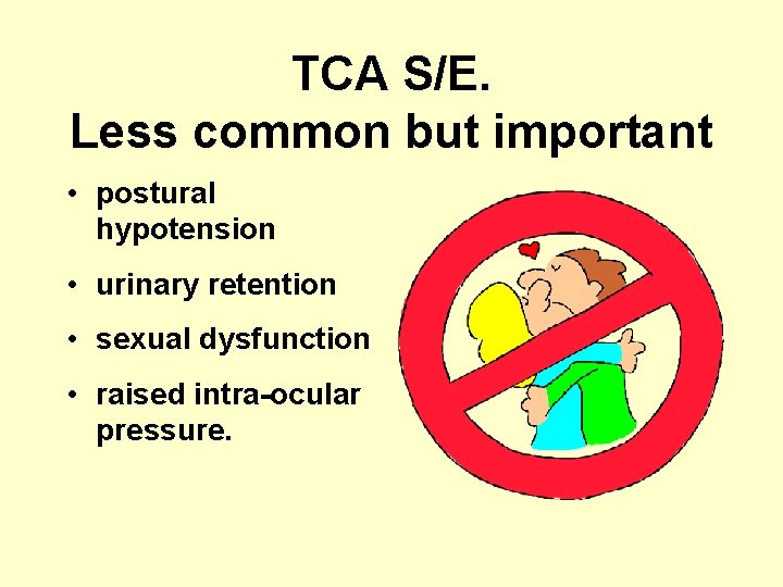 TCA S/E. Less common but important • postural hypotension • urinary retention • sexual