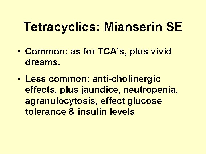 Tetracyclics: Mianserin SE • Common: as for TCA’s, plus vivid dreams. • Less common: