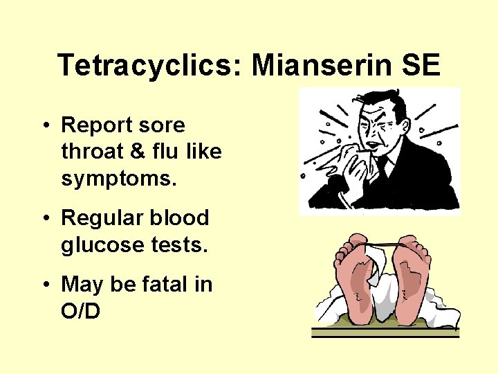 Tetracyclics: Mianserin SE • Report sore throat & flu like symptoms. • Regular blood
