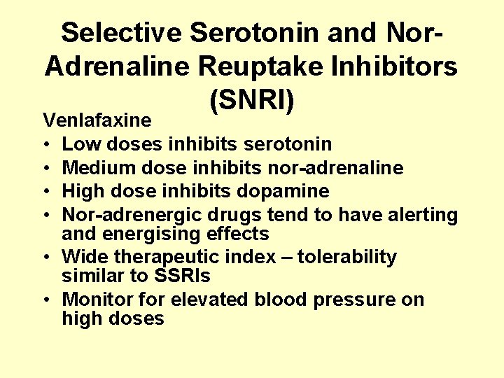 Selective Serotonin and Nor. Adrenaline Reuptake Inhibitors (SNRI) Venlafaxine • Low doses inhibits serotonin