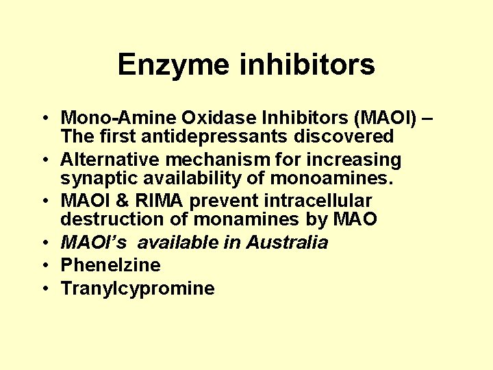 Enzyme inhibitors • Mono-Amine Oxidase Inhibitors (MAOI) – The first antidepressants discovered • Alternative