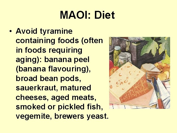 MAOI: Diet • Avoid tyramine containing foods (often in foods requiring aging): banana peel