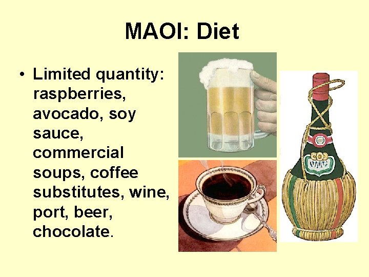 MAOI: Diet • Limited quantity: raspberries, avocado, soy sauce, commercial soups, coffee substitutes, wine,