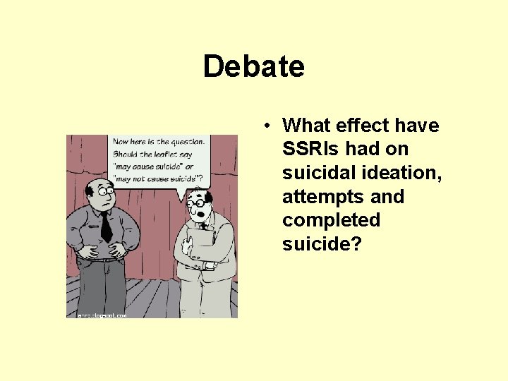 Debate • What effect have SSRIs had on suicidal ideation, attempts and completed suicide?