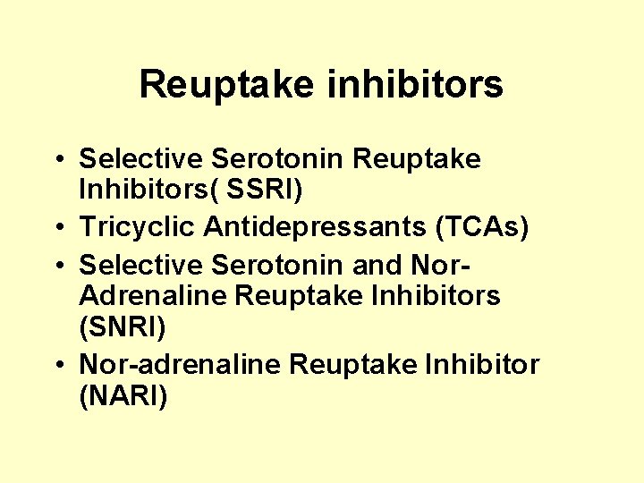 Reuptake inhibitors • Selective Serotonin Reuptake Inhibitors( SSRI) • Tricyclic Antidepressants (TCAs) • Selective