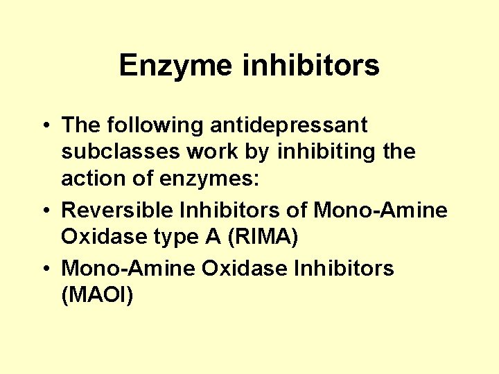 Enzyme inhibitors • The following antidepressant subclasses work by inhibiting the action of enzymes: