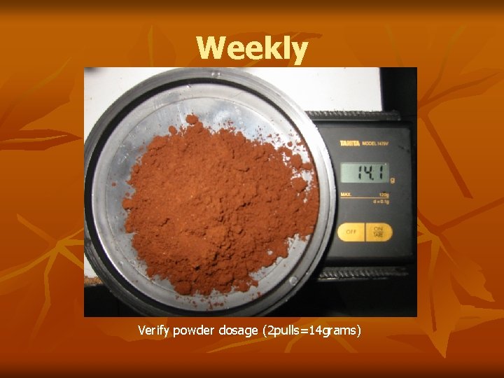 Weekly Verify powder dosage (2 pulls=14 grams) 