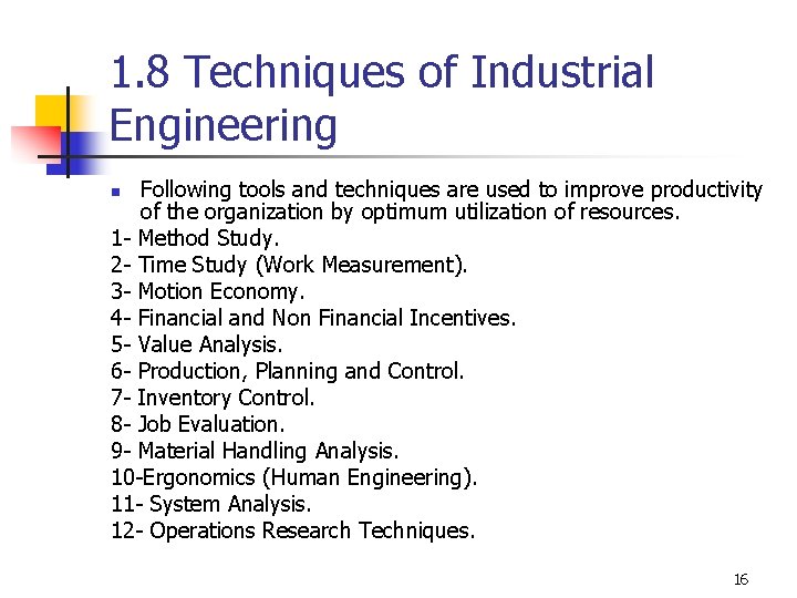1. 8 Techniques of Industrial Engineering Following tools and techniques are used to improve