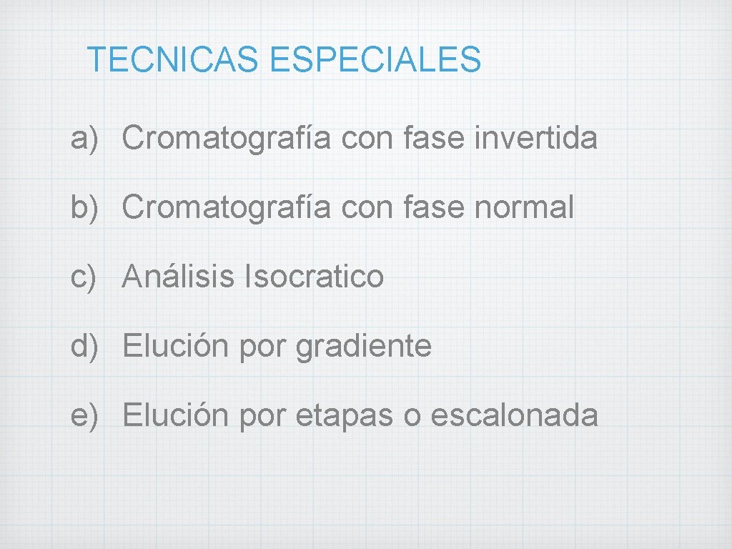TECNICAS ESPECIALES a) Cromatografía con fase invertida b) Cromatografía con fase normal c) Análisis