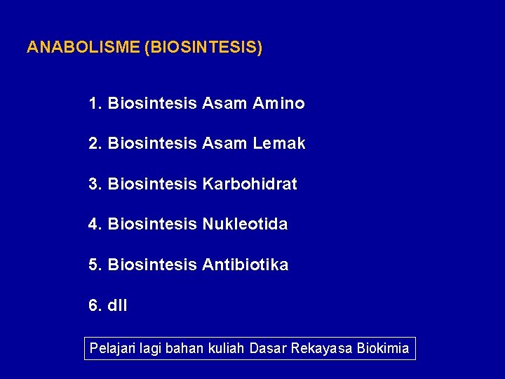 ANABOLISME (BIOSINTESIS) 1. Biosintesis Asam Amino 2. Biosintesis Asam Lemak 3. Biosintesis Karbohidrat 4.