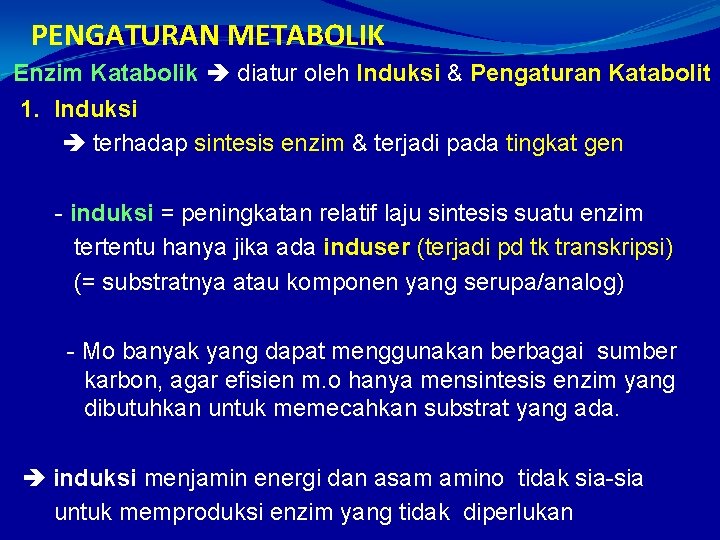 PENGATURAN METABOLIK Enzim Katabolik diatur oleh Induksi & Pengaturan Katabolit 1. Induksi terhadap sintesis