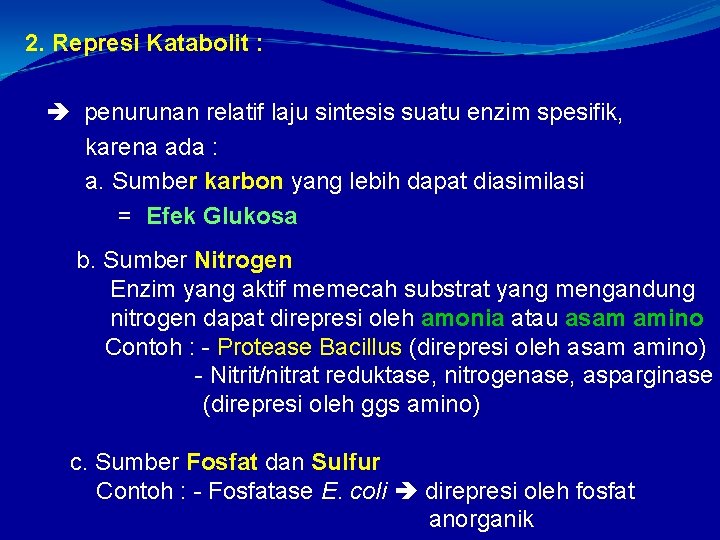 2. Represi Katabolit : penurunan relatif laju sintesis suatu enzim spesifik, karena ada :