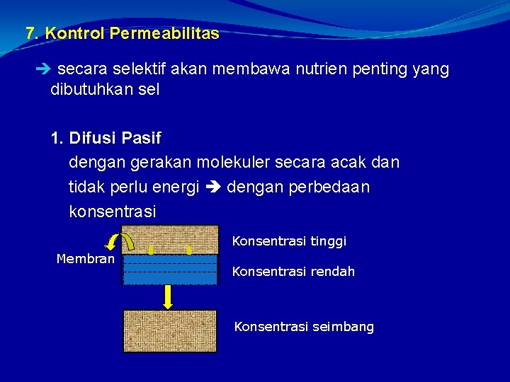 7. Kontrol Permeabilitas secara selektif akan membawa nutrien penting yang dibutuhkan sel 1. Difusi