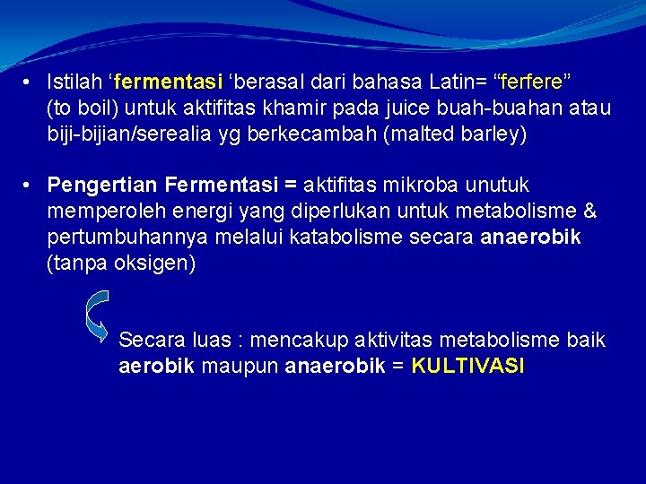  • Istilah ‘fermentasi ‘berasal dari bahasa Latin= “ferfere” (to boil) untuk aktifitas khamir