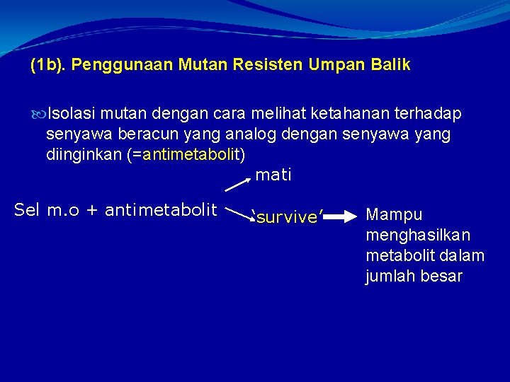 (1 b). Penggunaan Mutan Resisten Umpan Balik Isolasi mutan dengan cara melihat ketahanan terhadap