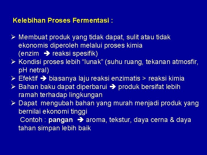 Kelebihan Proses Fermentasi : Ø Membuat produk yang tidak dapat, sulit atau tidak ekonomis