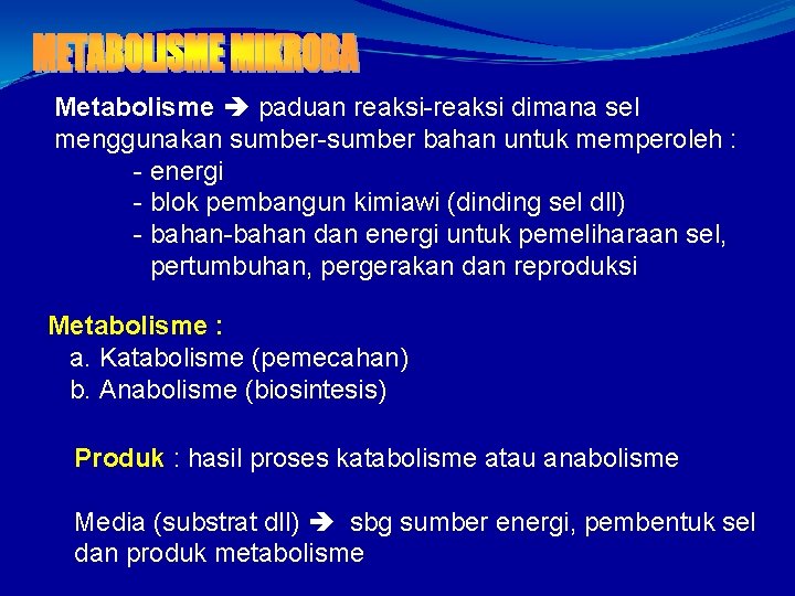 Metabolisme paduan reaksi-reaksi dimana sel menggunakan sumber-sumber bahan untuk memperoleh : - energi -