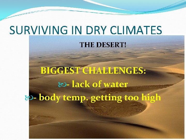 SURVIVING IN DRY CLIMATES THE DESERT! BIGGEST CHALLENGES: - lack of water - body