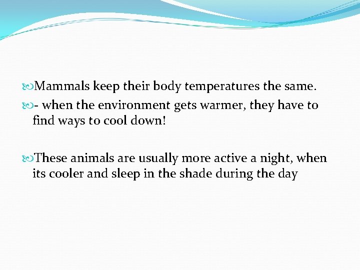  Mammals keep their body temperatures the same. - when the environment gets warmer,