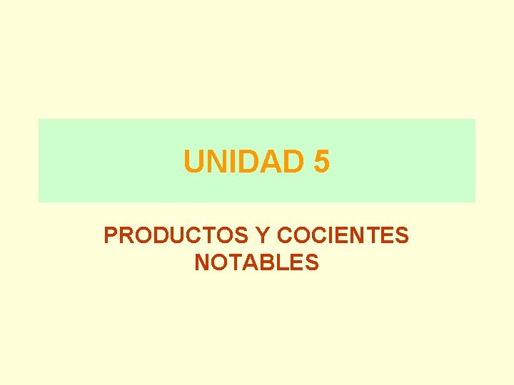 UNIDAD 5 PRODUCTOS Y COCIENTES NOTABLES 