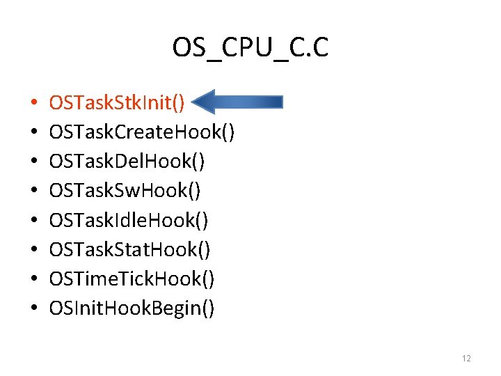 OS_CPU_C. C • • OSTask. Stk. Init() OSTask. Create. Hook() OSTask. Del. Hook() OSTask.