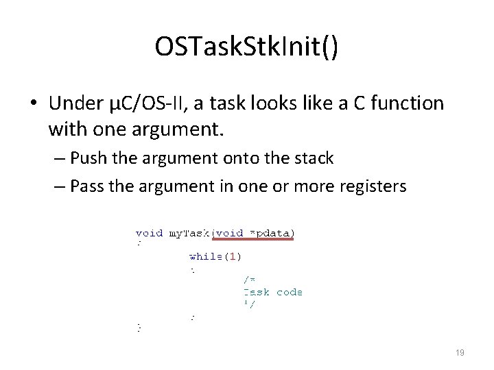 OSTask. Stk. Init() • Under μC/OS-II, a task looks like a C function with