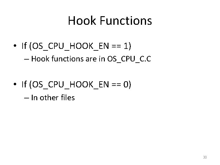 Hook Functions • If (OS_CPU_HOOK_EN == 1) – Hook functions are in OS_CPU_C. C