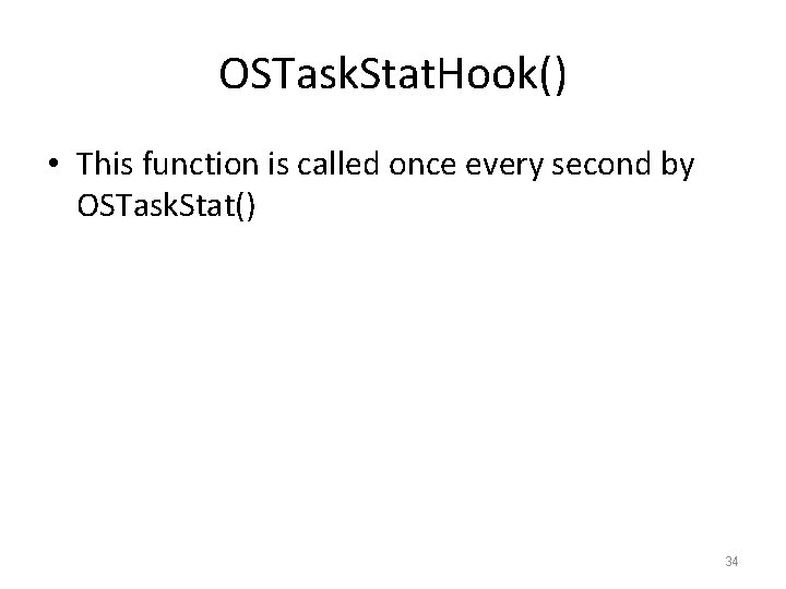 OSTask. Stat. Hook() • This function is called once every second by OSTask. Stat()