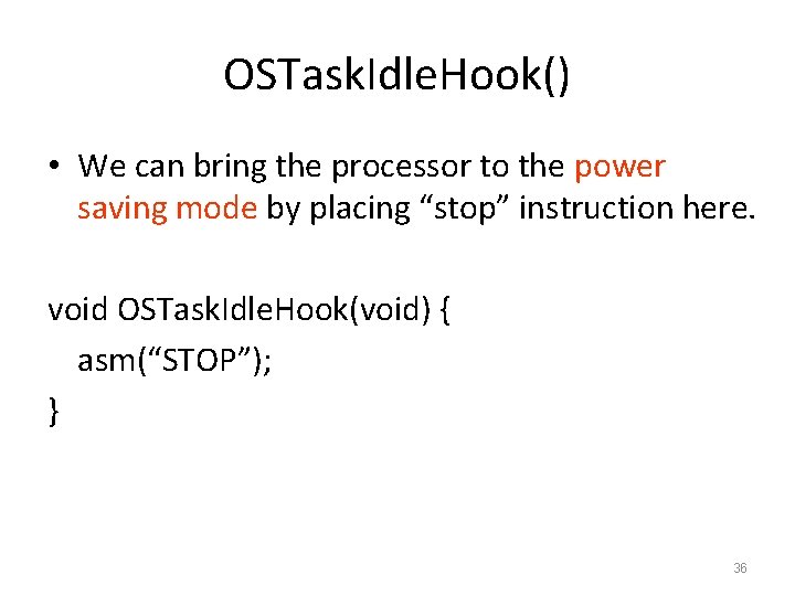 OSTask. Idle. Hook() • We can bring the processor to the power saving mode