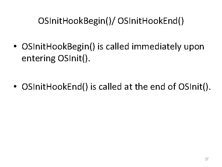OSInit. Hook. Begin()/ OSInit. Hook. End() • OSInit. Hook. Begin() is called immediately upon