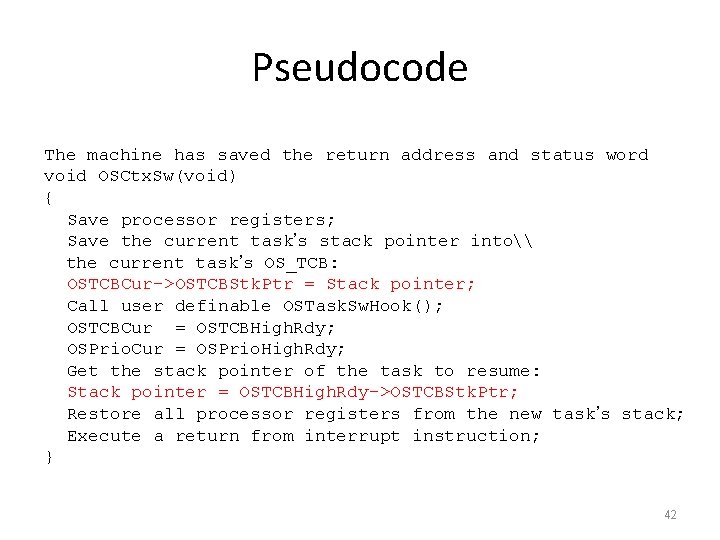 Pseudocode The machine has saved the return address and status word void OSCtx. Sw(void)