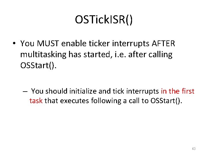 OSTick. ISR() • You MUST enable ticker interrupts AFTER multitasking has started, i. e.