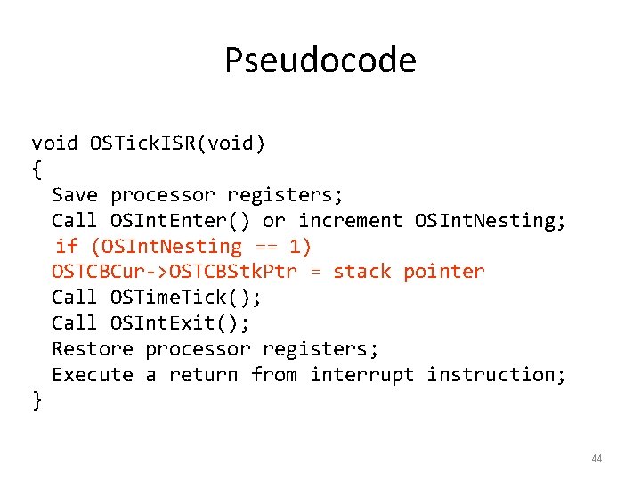 Pseudocode void OSTick. ISR(void) { Save processor registers; Call OSInt. Enter() or increment OSInt.