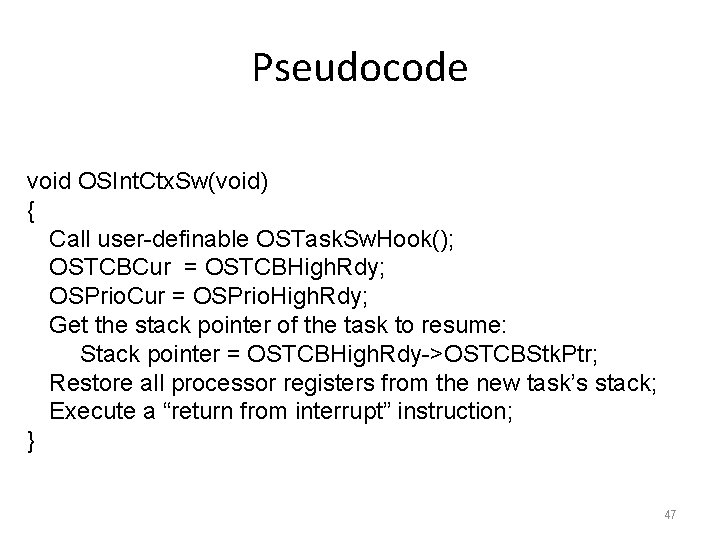 Pseudocode void OSInt. Ctx. Sw(void) { Call user-definable OSTask. Sw. Hook(); OSTCBCur = OSTCBHigh.