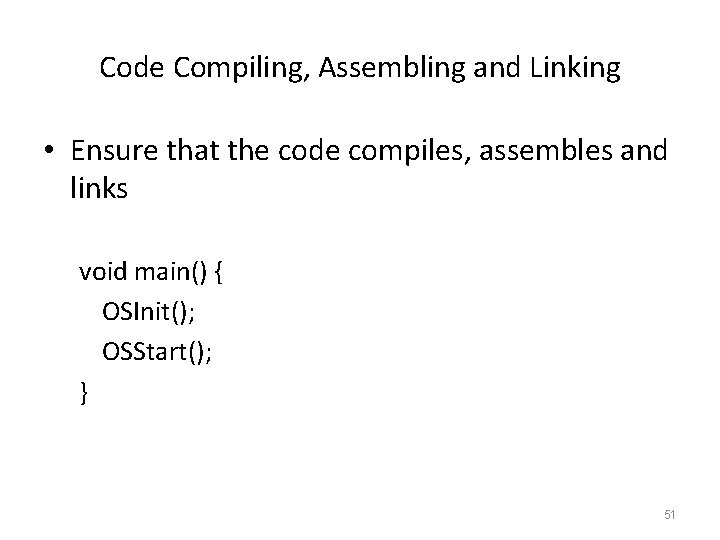 Code Compiling, Assembling and Linking • Ensure that the code compiles, assembles and links