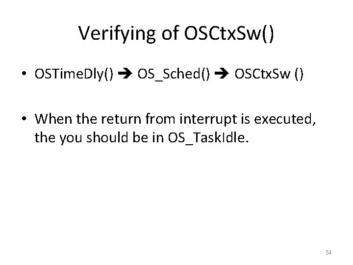 Verifying of OSCtx. Sw() • OSTime. Dly() OS_Sched() OSCtx. Sw () • When the