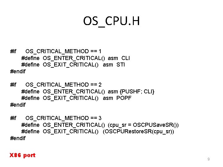 OS_CPU. H #if OS_CRITICAL_METHOD == 1 #define OS_ENTER_CRITICAL() asm CLI #define OS_EXIT_CRITICAL() asm STI