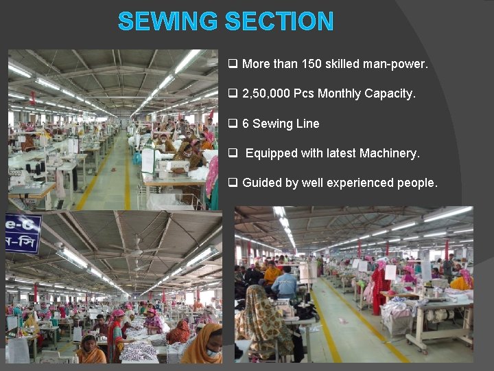 SEWING SECTION q More than 150 skilled man-power. q 2, 50, 000 Pcs Monthly SEWING SECTION q More than 150 skilled man-power. q 2, 50, 000 Pcs Monthly
