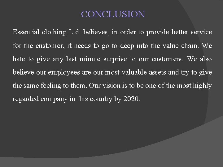 CONCLUSION Essential clothing Ltd. believes, in order to provide better service for the customer, CONCLUSION Essential clothing Ltd. believes, in order to provide better service for the customer,