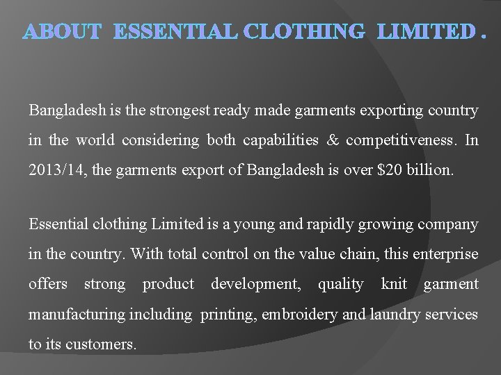 ABOUT ESSENTIAL CLOTHING LIMITED. Bangladesh is the strongest ready made garments exporting country in ABOUT ESSENTIAL CLOTHING LIMITED. Bangladesh is the strongest ready made garments exporting country in