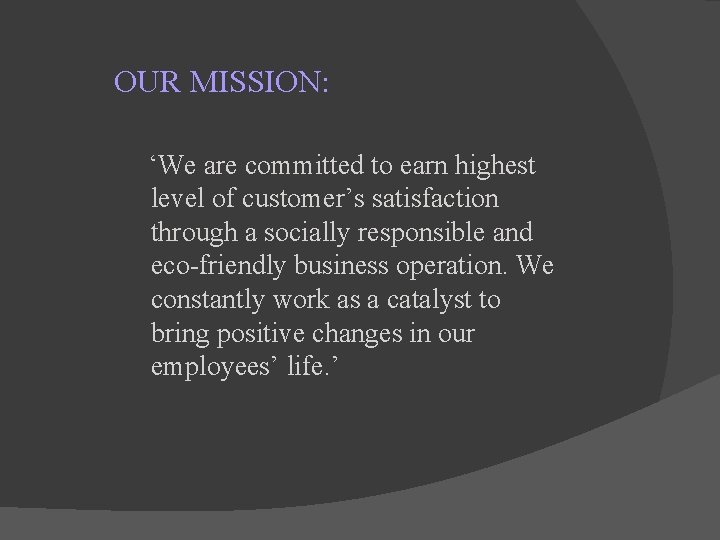 OUR MISSION: ‘We are committed to earn highest level of customer’s satisfaction through a OUR MISSION: ‘We are committed to earn highest level of customer’s satisfaction through a