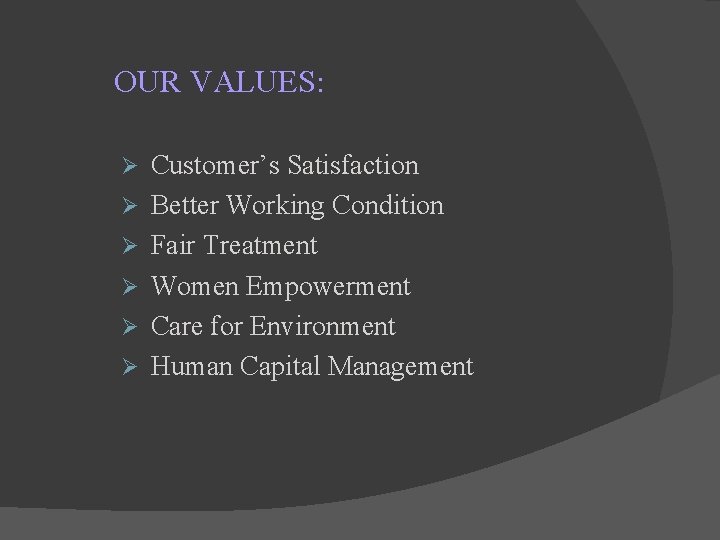 OUR VALUES: Ø Ø Ø Customer’s Satisfaction Better Working Condition Fair Treatment Women Empowerment OUR VALUES: Ø Ø Ø Customer’s Satisfaction Better Working Condition Fair Treatment Women Empowerment