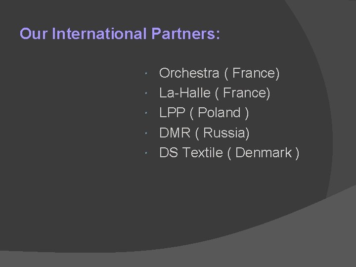 Our International Partners: Orchestra ( France) La-Halle ( France) LPP ( Poland ) DMR Our International Partners: Orchestra ( France) La-Halle ( France) LPP ( Poland ) DMR