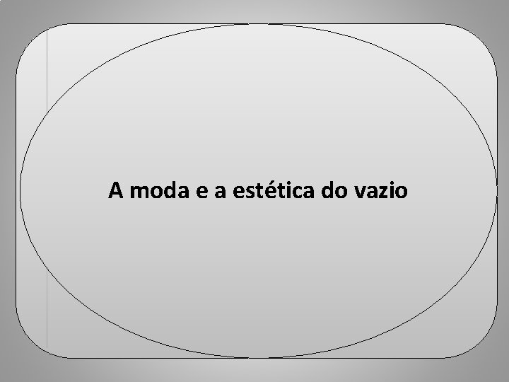 A historiaula. wordpress. com moda e a estética do vazio Professor Ulisses Mauro Lima