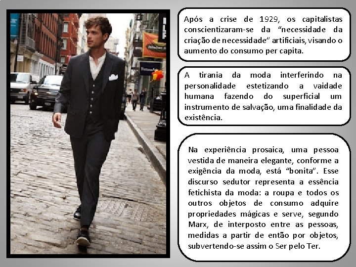 Após a crise de 1929, os capitalistas conscientizaram-se da “necessidade da criação de necessidade”